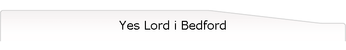 Yes Lord i Bedford